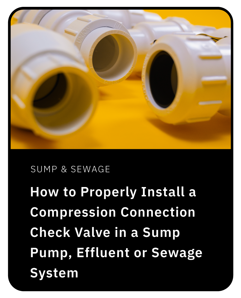 SUMP PUMP CHECK VALVES HOW TO PROPERLY INSTALL A COMPRESSION CONNECTION CHECK VALVE IN A SUMP PUMP, EFFLUENT OR SEWAGE SYSTEM BLOG